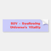 SUV - Swallowing Universe's Vitality Bumper Stickers