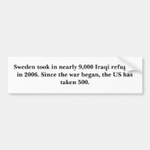 Sweden took in nearly 9,000 Iraqi refugees in 2... Bumper Stickers