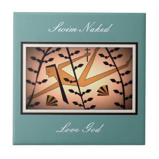 SWIM NAKED...LOVE GOD TILES