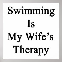 Swimming Is My Wife's Therapy Print