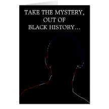 TAKE THE MYSTERY, OUT OF BLACK HISTORY... GREETING CARD