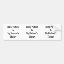 Taking Pictures Is My Husband's Therapy Bumper Stickers