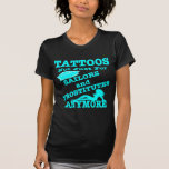 Tattoos Not Just For Sailors & Prostitutes Anymore T Shirt