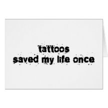 Tattoos Saved My Life Once Greeting Cards