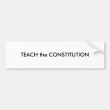 TEACH the CONSTITUTION Bumper Stickers