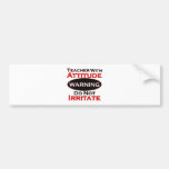 Teacher With Attitude Bumper Sticker