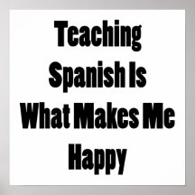 Teaching Spanish Is What Makes Me Happy Poster