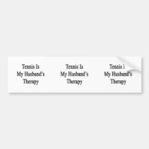 Tennis Is My Husband's Therapy Bumper Sticker