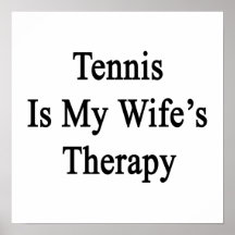 Tennis Is My Wife's Therapy Posters