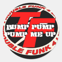 TF Logo 2d copy, Pump Pump Pump Me Up, Pump Pum... Round Stickers