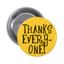 THANKS EVERYONE! Tshirt or Gift Product Pinback Button