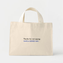 Thanks for not saying:, HAVE A GOOD 'UN ! Canvas Bag