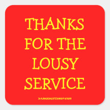 THANKS FOR THE LOUSY SERVICE STICKER