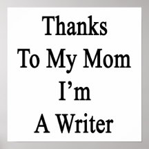 Thanks To My Mom I'm A Writer Print