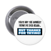 That's Not The Dumbest Thing Button