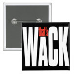 That's WACK. Big bold graphic message Pins