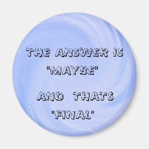 THE ANSWER IS, "MAYBE", AND  THATS, "F... FRIDGE MAGNETS