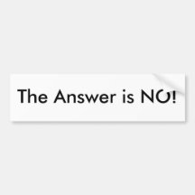 The Answer is NO! Bumper Stickers
