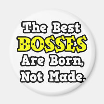 The Best Bosses Are Born, Not Made Refrigerator Magnets