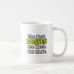 The Best Bosses Are Born, Not Made Mug