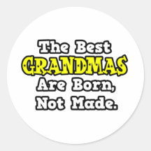 The Best Grandmas Are Born, Not Made Round Stickers