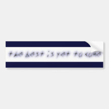 THE BEST IS YET TO COME BUMPER STICKER