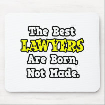 The Best Lawyers Are Born, Not Made mousepads
