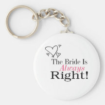 The Bride Is Always Right Keychains