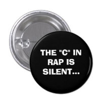 THE "C" IN RAP IS SILENT. PINBACK BUTTONS