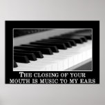 The closing your mouth is music to my ears print