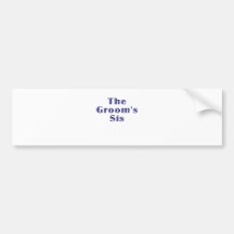 The Grooms Sis Bumper Stickers
