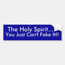 The Holy Spirit....., You Just Can't Fake It!! Bumper Sticker