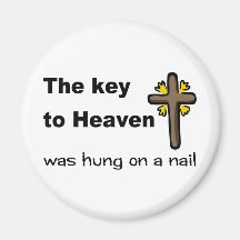 The key to Heaven was hung on a nail Christian Magnets