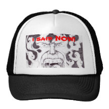 the man who wants it NOW! Hat