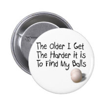 The older I get Button