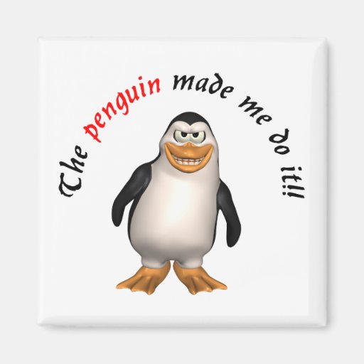 The penguin made me do it! Magnet