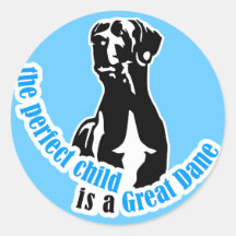The perfect child is a great dane round sticker