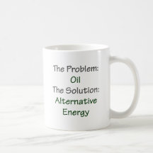 The Problem Oil The Solution Alternative Energy Coffee Mugs