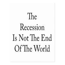 The Recession Is Not The End Of The World Post Card
