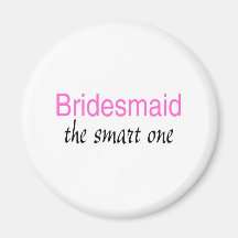 The Smart One (Bridesmaid) Magnets
