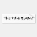 THE TIME IS NOW BUMPER STICKERS