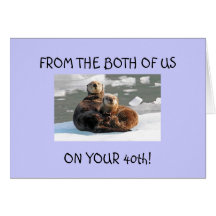 THE TWO OF US ON YOUR "40TH" GREETING CARDS