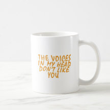 The Voices In My Head Don't Like you Mug