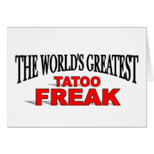 The World's Greatest Tatoo Freak Greeting Cards