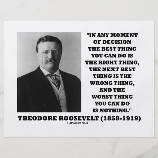 Theodore Roosevelt Decision Right Wrong Thing Flyer