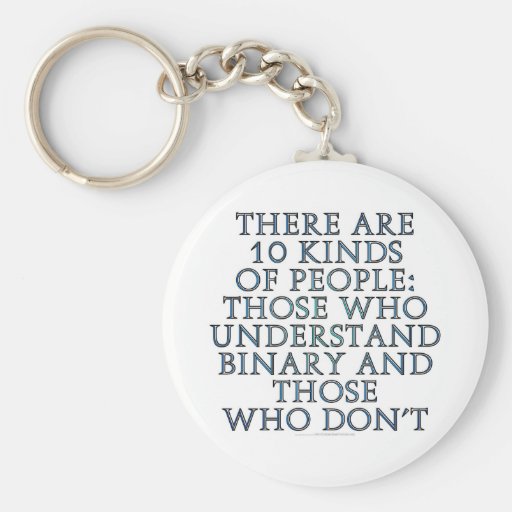 There are 10 kinds of people... keychains