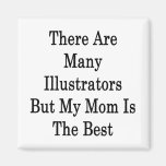There Are Many Illustrators But My Mum Is The Best Magnets