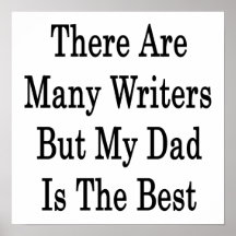 There Are Many Writers But My Dad Is The Best Posters