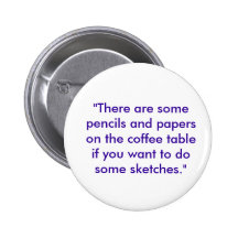 "There are some pencils and papers on the coffe... Pinback Buttons