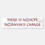 There is No Hope in O'bama's change Bumper Stickers